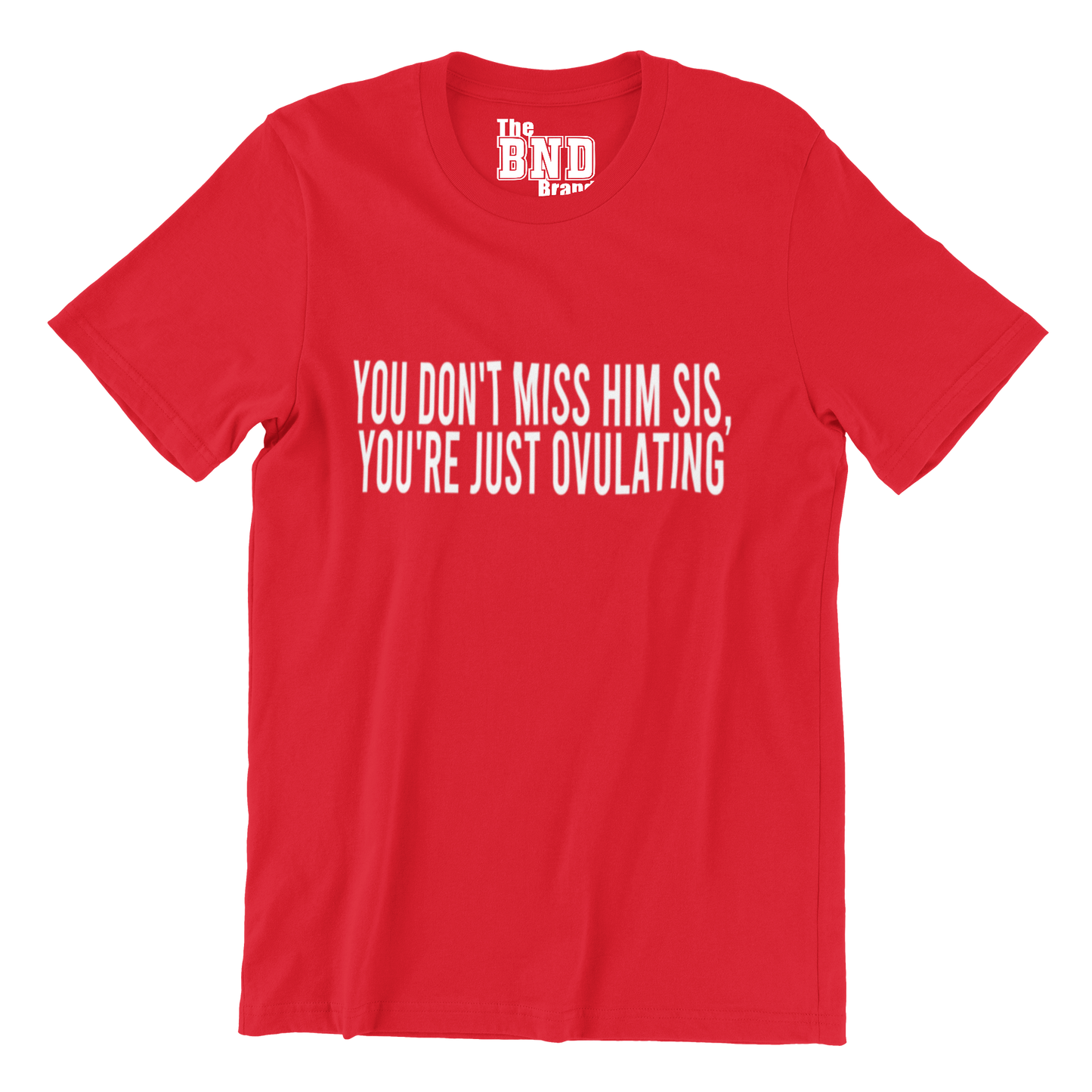 YOU DON'T MISS HIM. YOU'RE JUST OVULATING