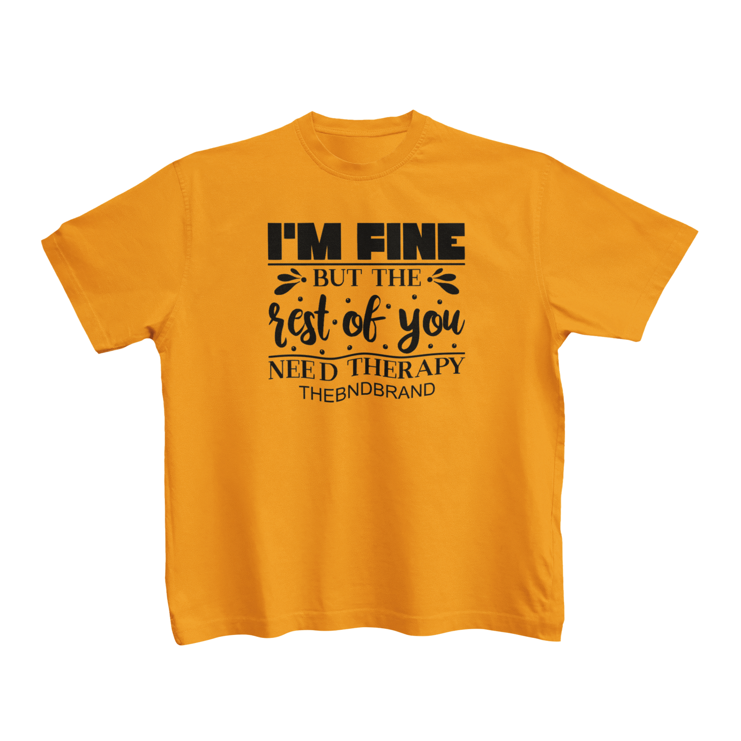 I'M FINE BUT THE REST OF YOU NEED THERAPY(TODDLERS)