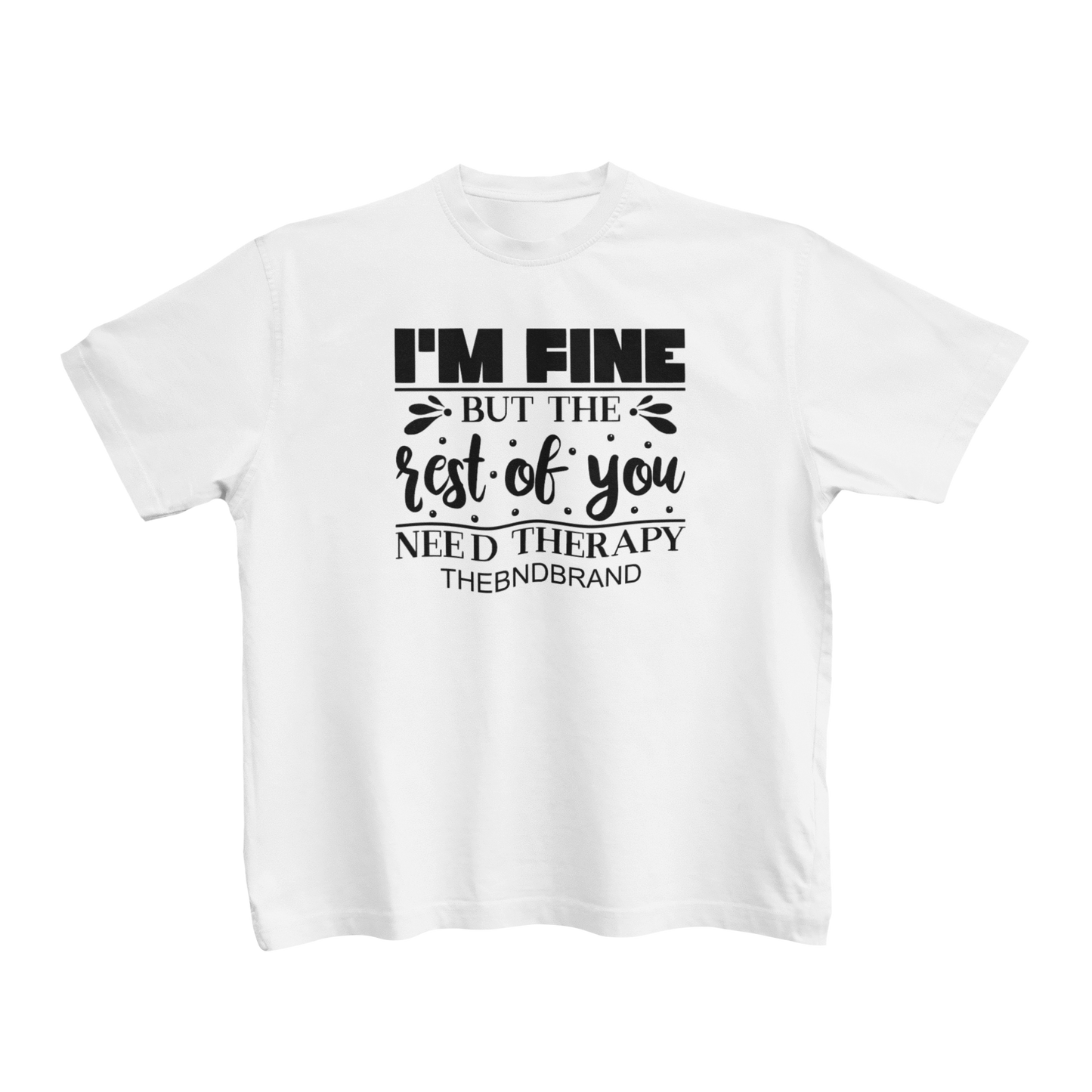 I'M FINE BUT THE REST OF YOU NEED THERAPY(TODDLERS)