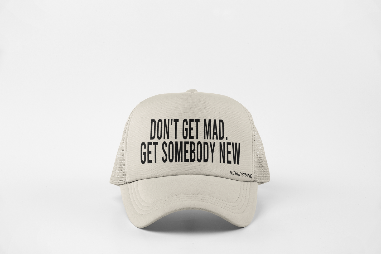 DON'T GET MAD GET SOMEONE NEW HAT