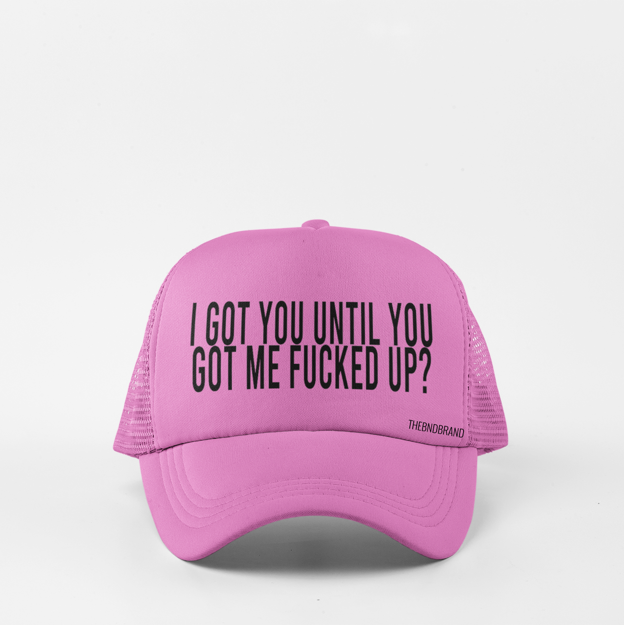 I GOT YOU UNTIL YOU GOT ME FUCKED UP? HAT