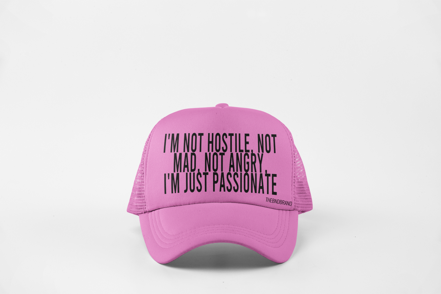 I'M NOT HOSTILE, NOT MAD, NOT ANGRY. I'M JUST PASSIONATE HAT