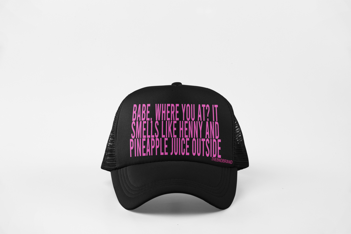 BABE, WHERE YOU AT. IT SMELLS LIKE HENNY AND PINEAPPLE JUICE OUTSIDE. HAT