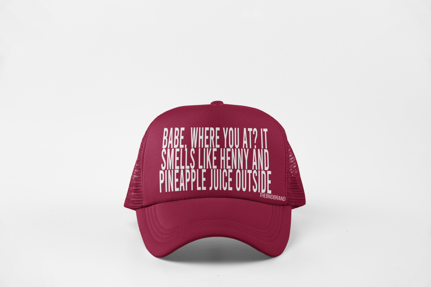 BABE, WHERE YOU AT. IT SMELLS LIKE HENNY AND PINEAPPLE JUICE OUTSIDE. HAT