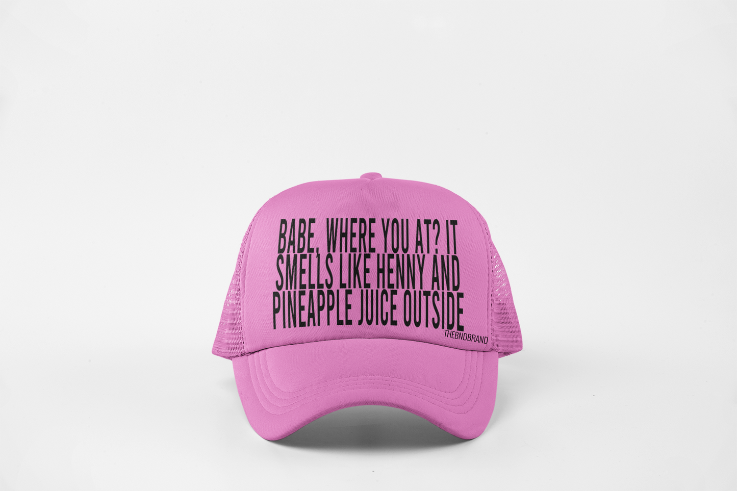 BABE, WHERE YOU AT. IT SMELLS LIKE HENNY AND PINEAPPLE JUICE OUTSIDE. HAT