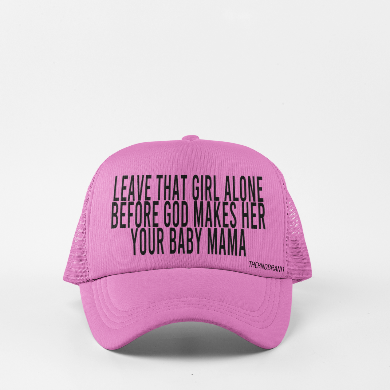 LEAVE THAT GIRL ALONE BEFORE GOD MAKES HER YOUR BABY MAMA HAT