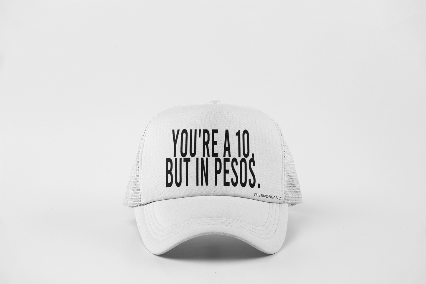 YOUR A 10 BUT IN PESOS HAT