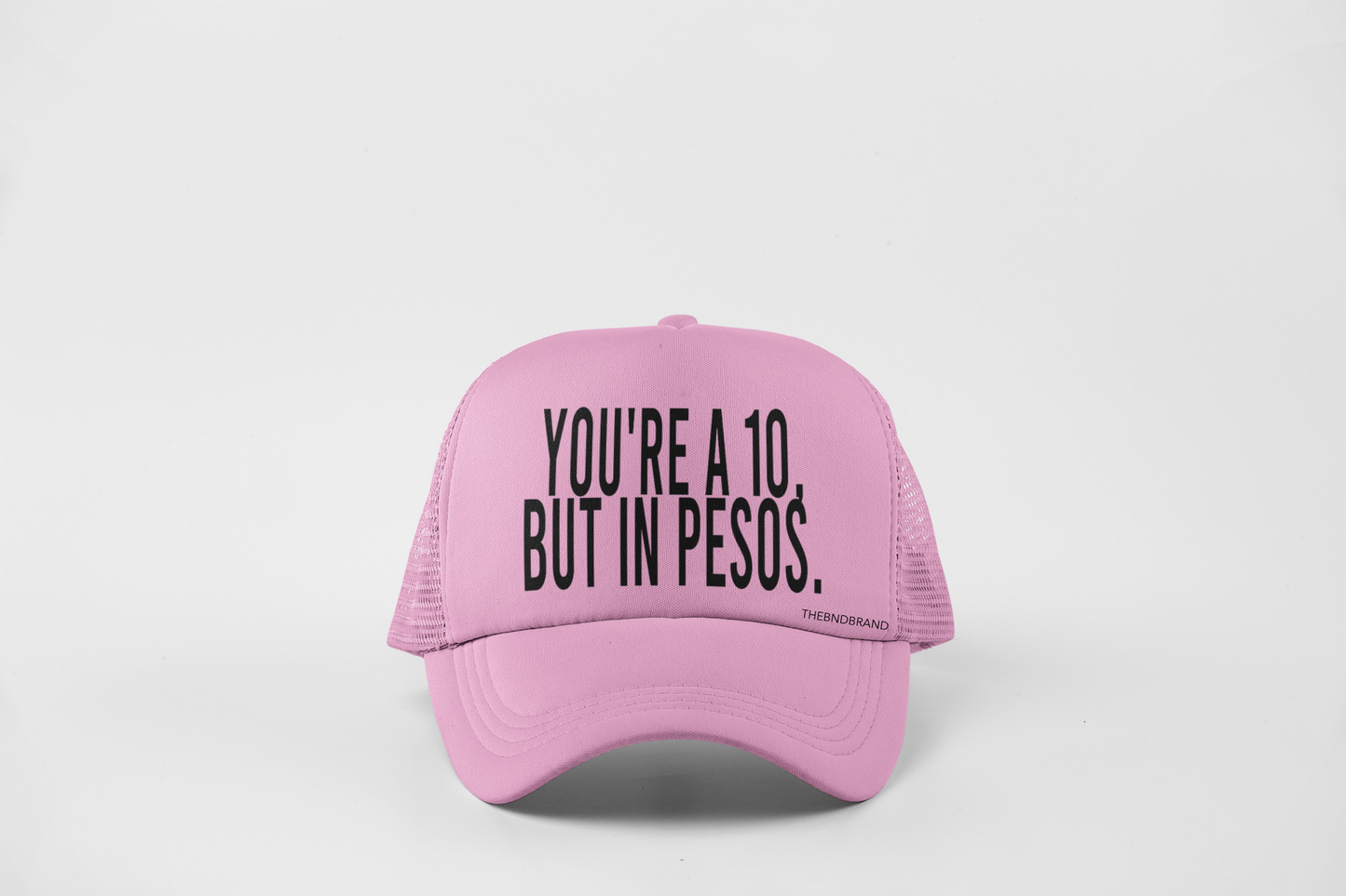 YOUR A 10 BUT IN PESOS HAT