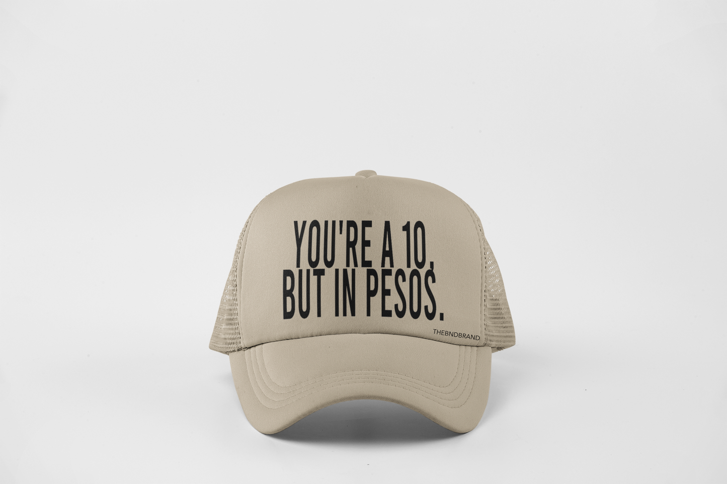 YOUR A 10 BUT IN PESOS HAT