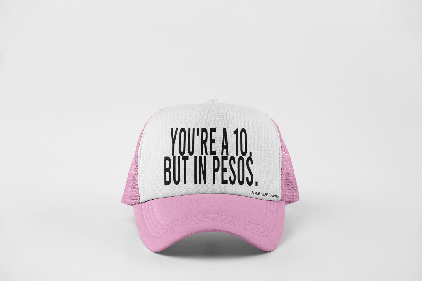 YOUR A 10 BUT IN PESOS HAT