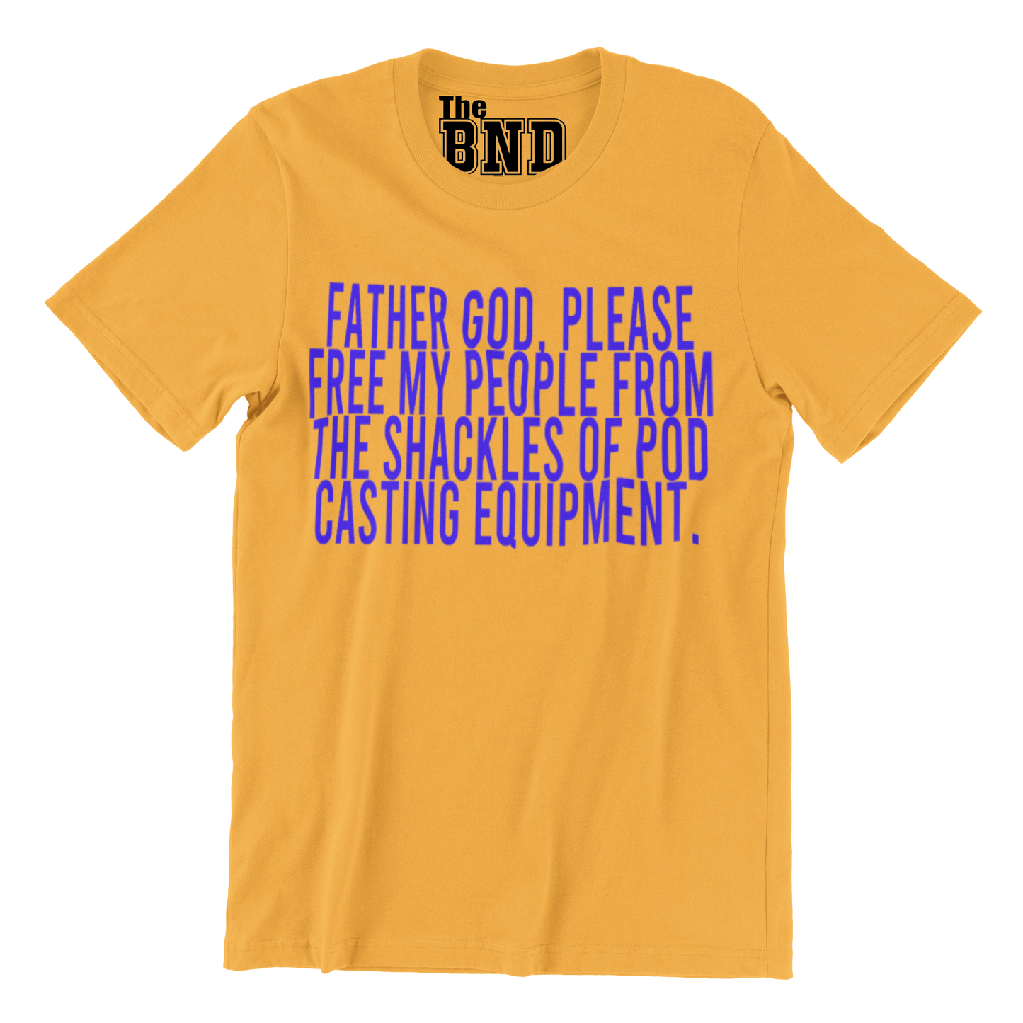 FATHER GOD, PLEASE FREE MY PEOPLE FROM THE SHACKLES OF PODCASTING EQUIPMENT. TEE