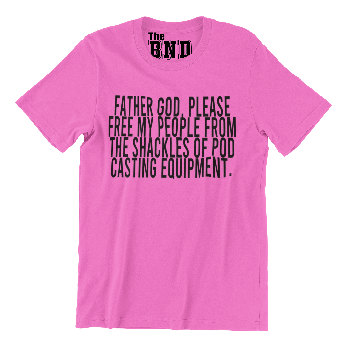 FATHER GOD, PLEASE FREE MY PEOPLE FROM THE SHACKLES OF PODCASTING EQUIPMENT. TEE