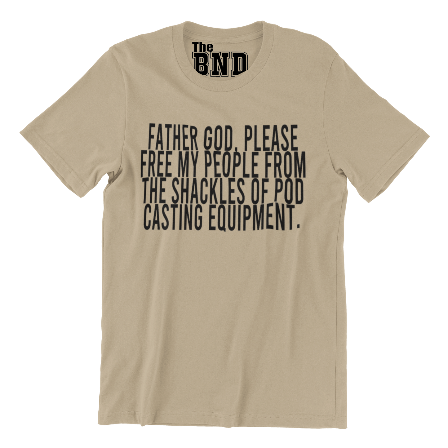 FATHER GOD, PLEASE FREE MY PEOPLE FROM THE SHACKLES OF PODCASTING EQUIPMENT. TEE