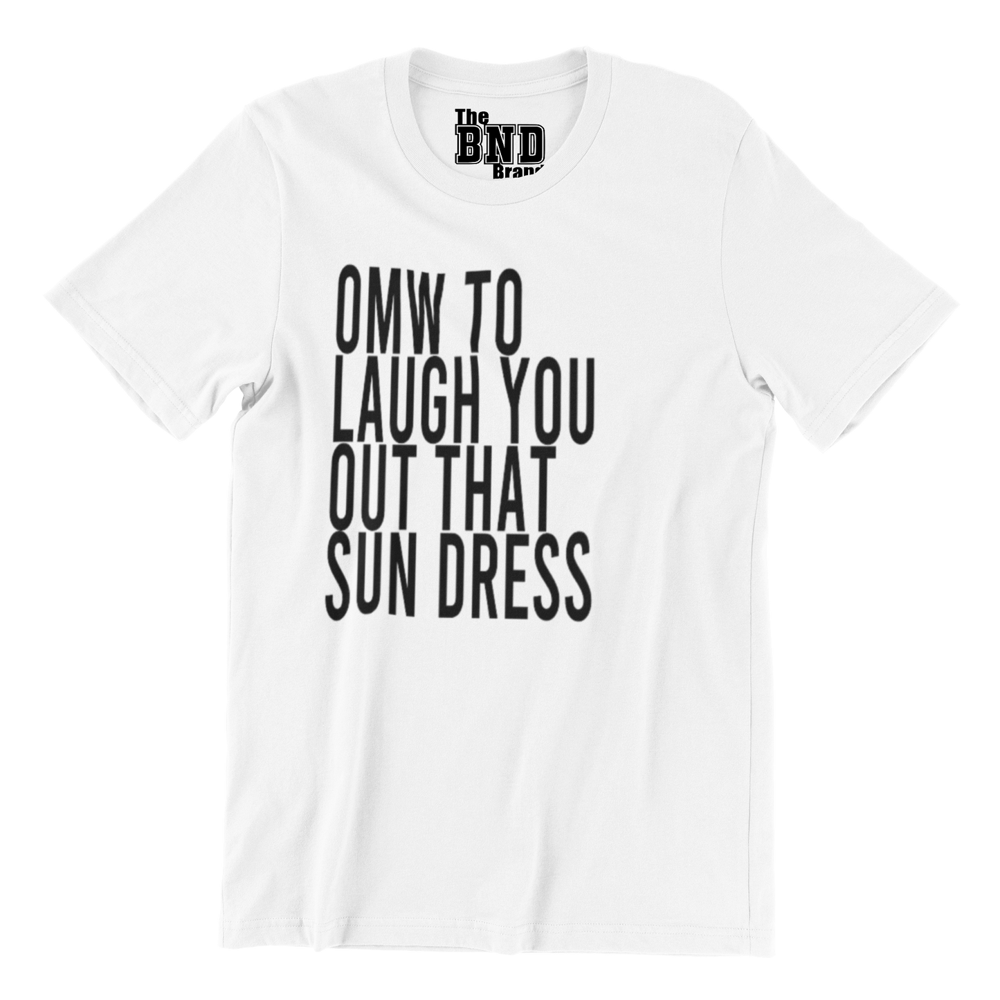 OMW TO LAUGH YOU OUT THAT SUN DRESS TEE