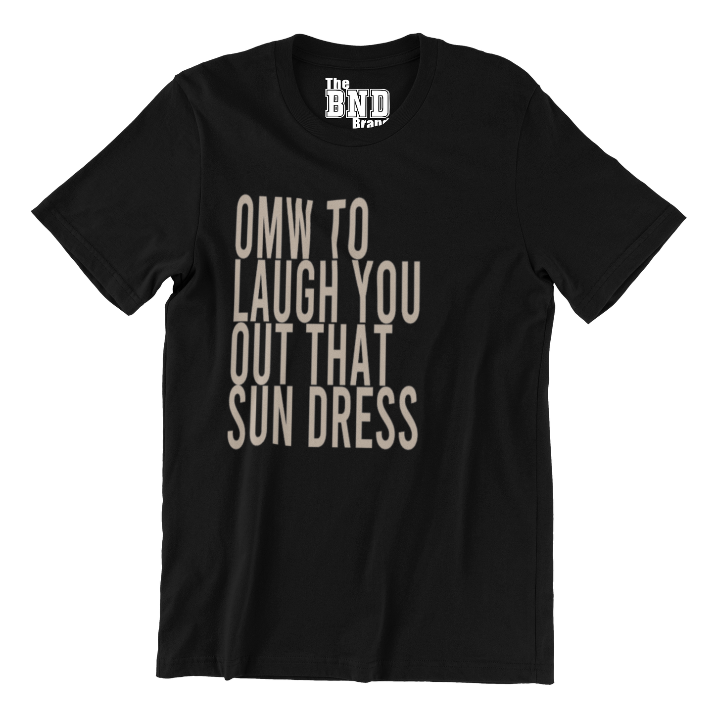 OMW TO LAUGH YOU OUT THAT SUN DRESS TEE