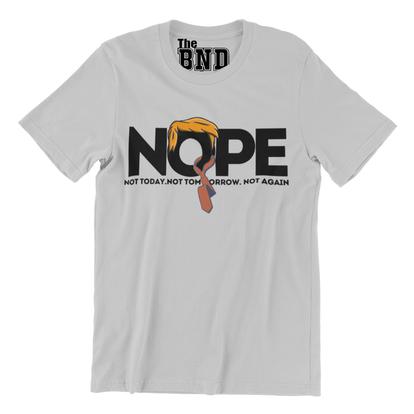 NOPE. NOT TODAY. NOT TOMORROW. NOT AGAIN TRUMP