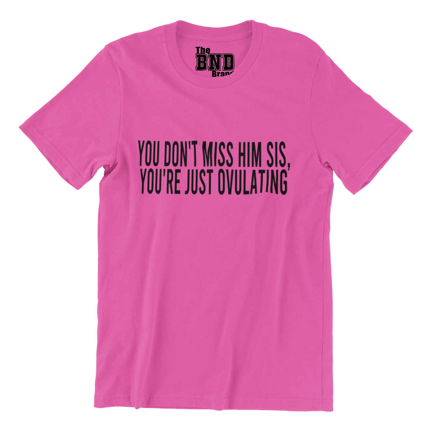 YOU DON'T MISS HIM. YOU'RE JUST OVULATING