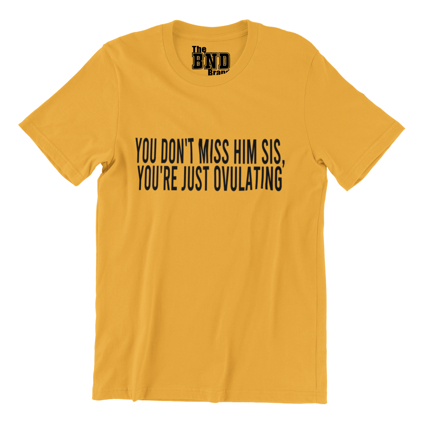 YOU DON'T MISS HIM. YOU'RE JUST OVULATING
