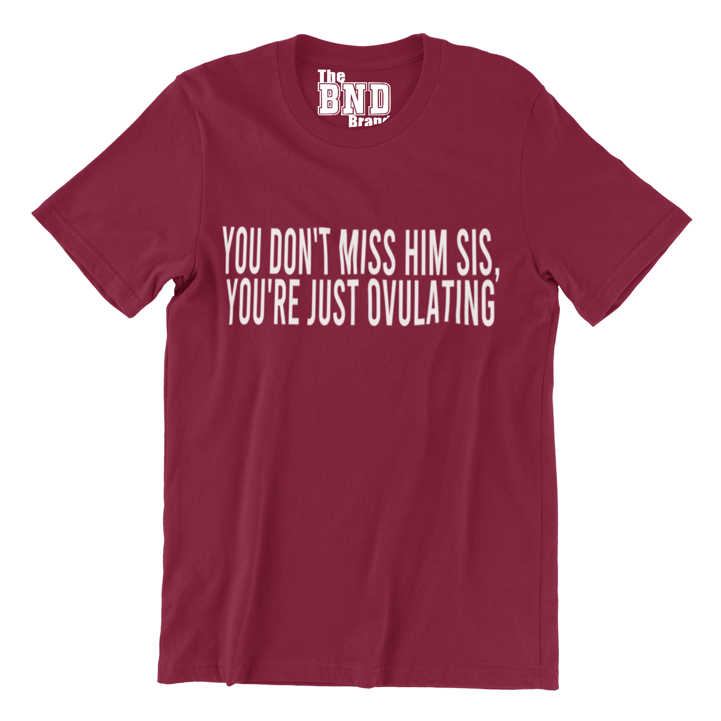 YOU DON'T MISS HIM. YOU'RE JUST OVULATING