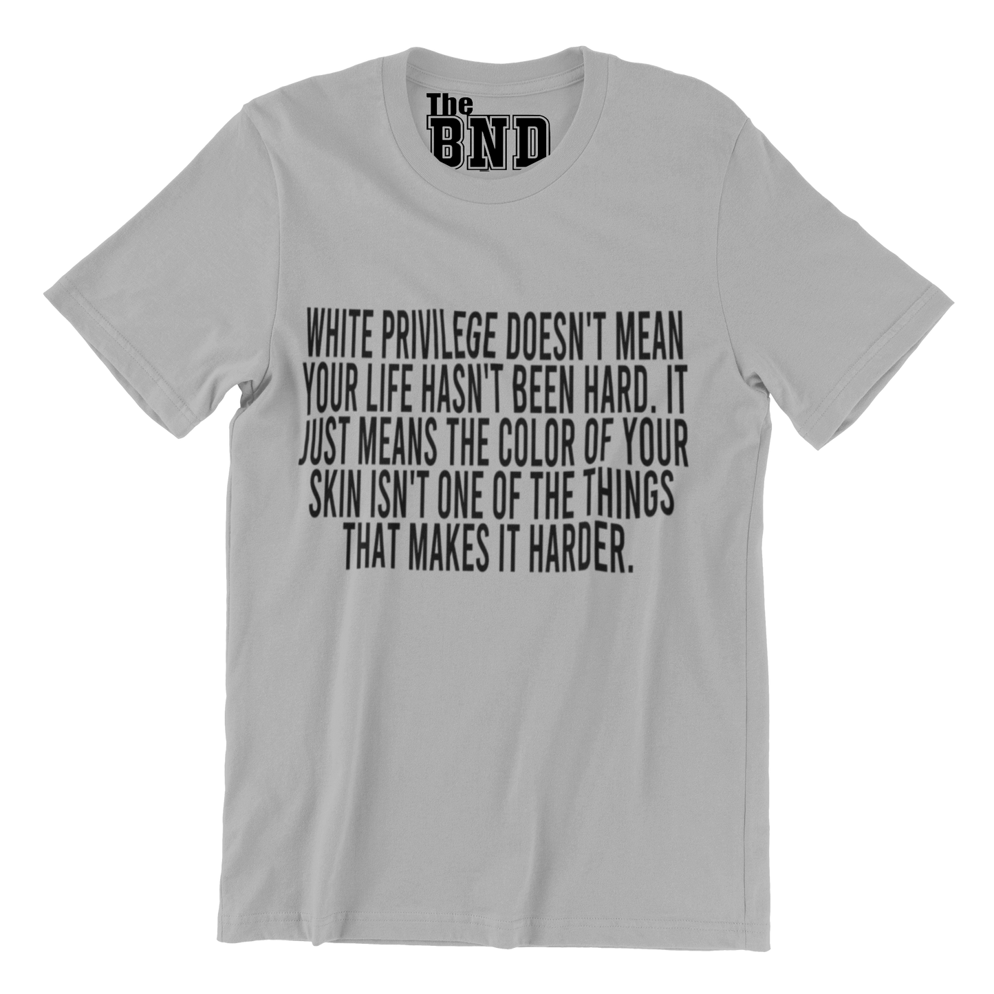 WHITE PRIVILEGE DOESN'T MEAN YOUR LIFE HASN'T BEEN HARD. IT JUST MEANS