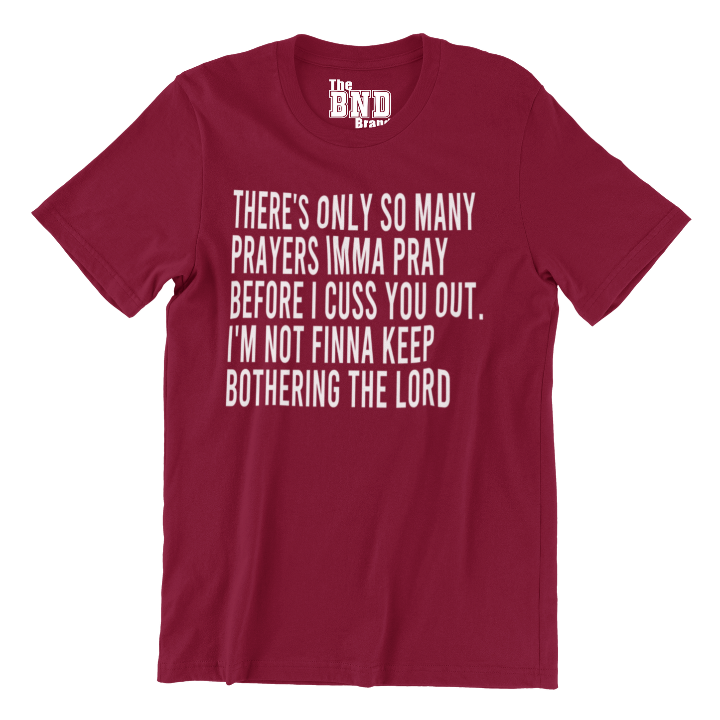 THERE'S ONLY SO MANY PRAYERS IMMA PRAY BEFORE I CUSS YOU OUT. I'M NOT FINNA KEEP BOTHERING THE LORD. TEE