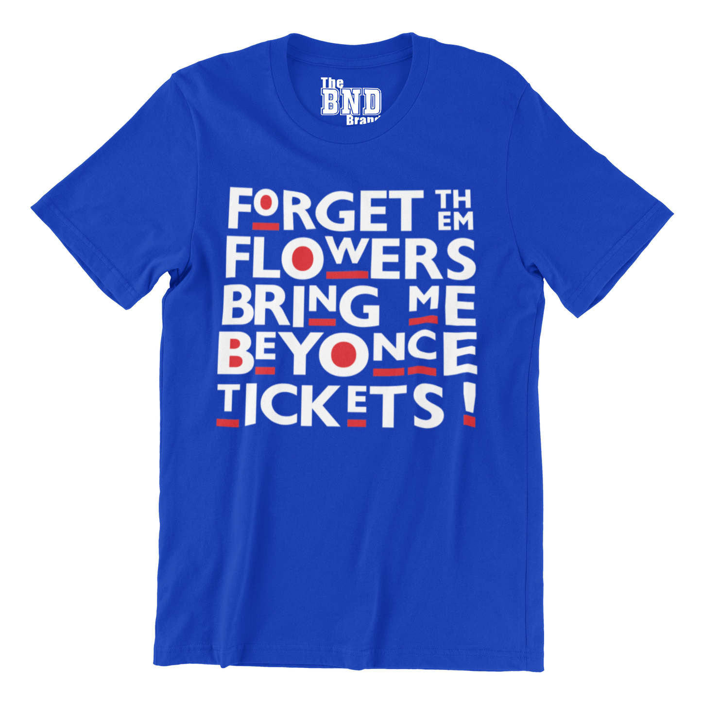 FORGET THEM FLOWERS BRING ME BEYONCE TICKETS