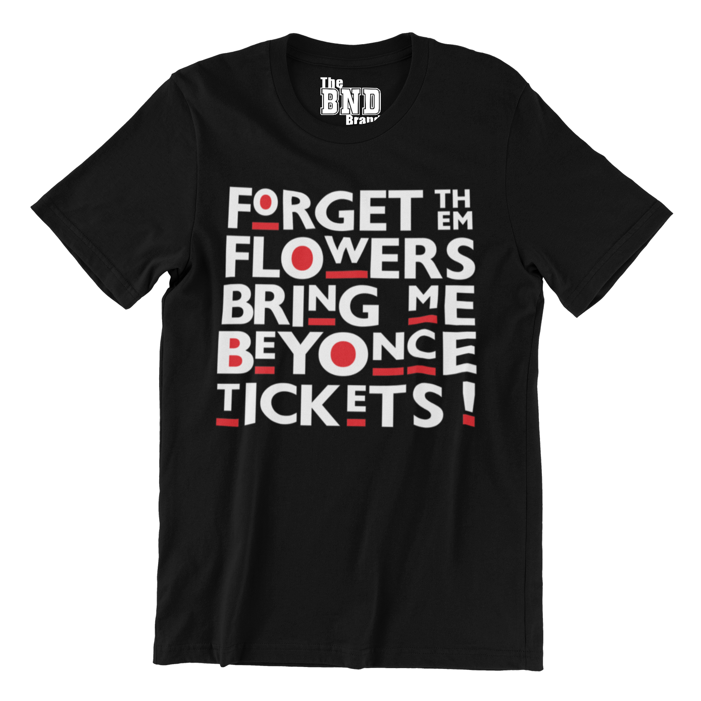 FORGET THEM FLOWERS BRING ME BEYONCE TICKETS