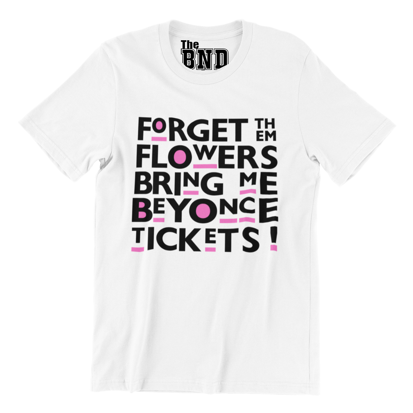 FORGET THEM FLOWERS BRING ME BEYONCE TICKETS