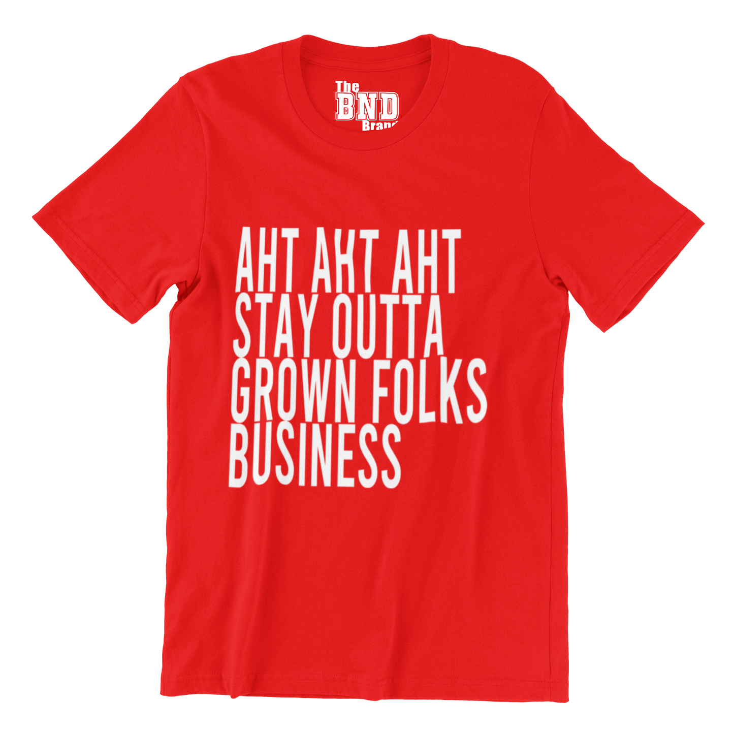 AHT AHT AHT STAY OUTTA GROWN FOLKS BUSINESS TEE