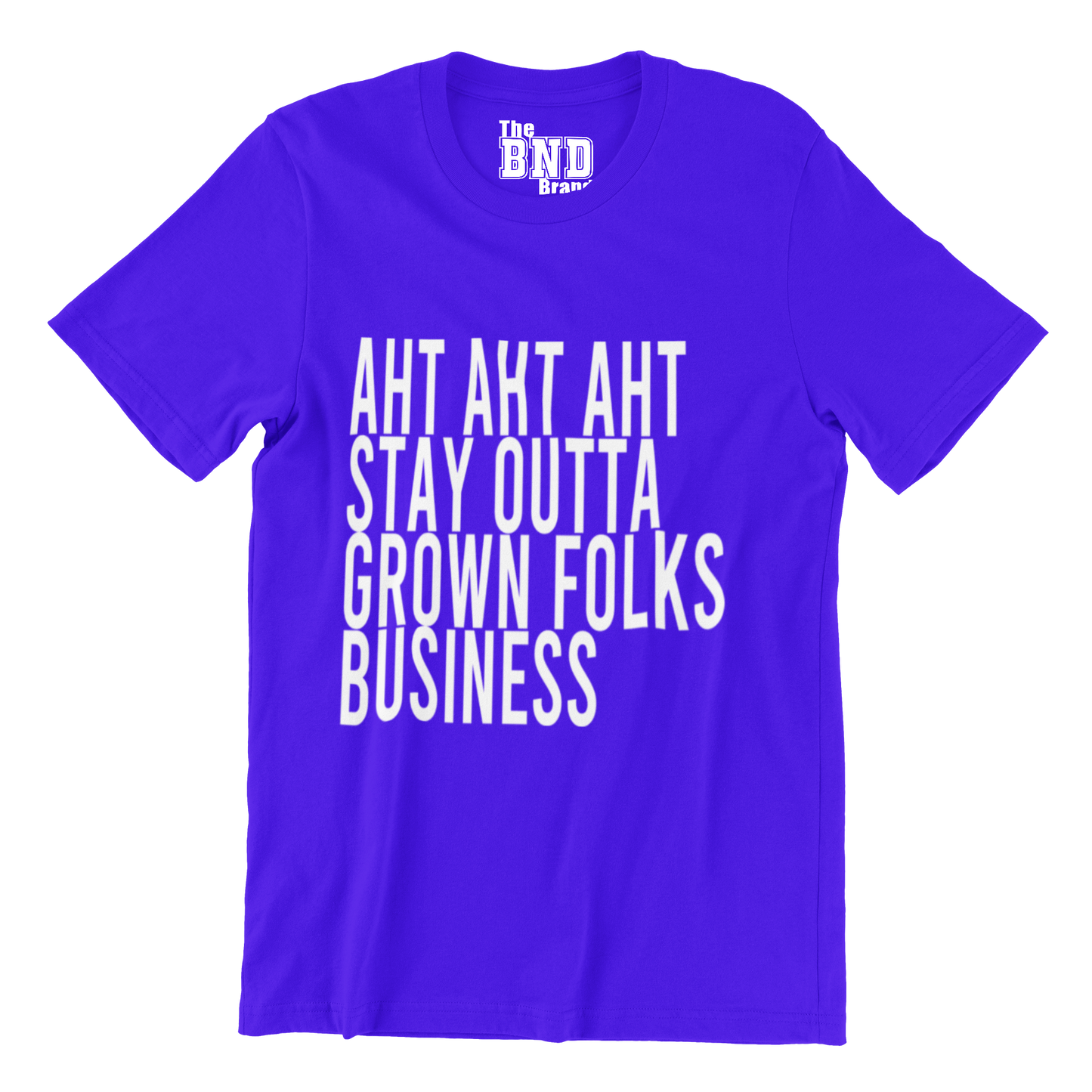 AHT AHT AHT STAY OUTTA GROWN FOLKS BUSINESS TEE