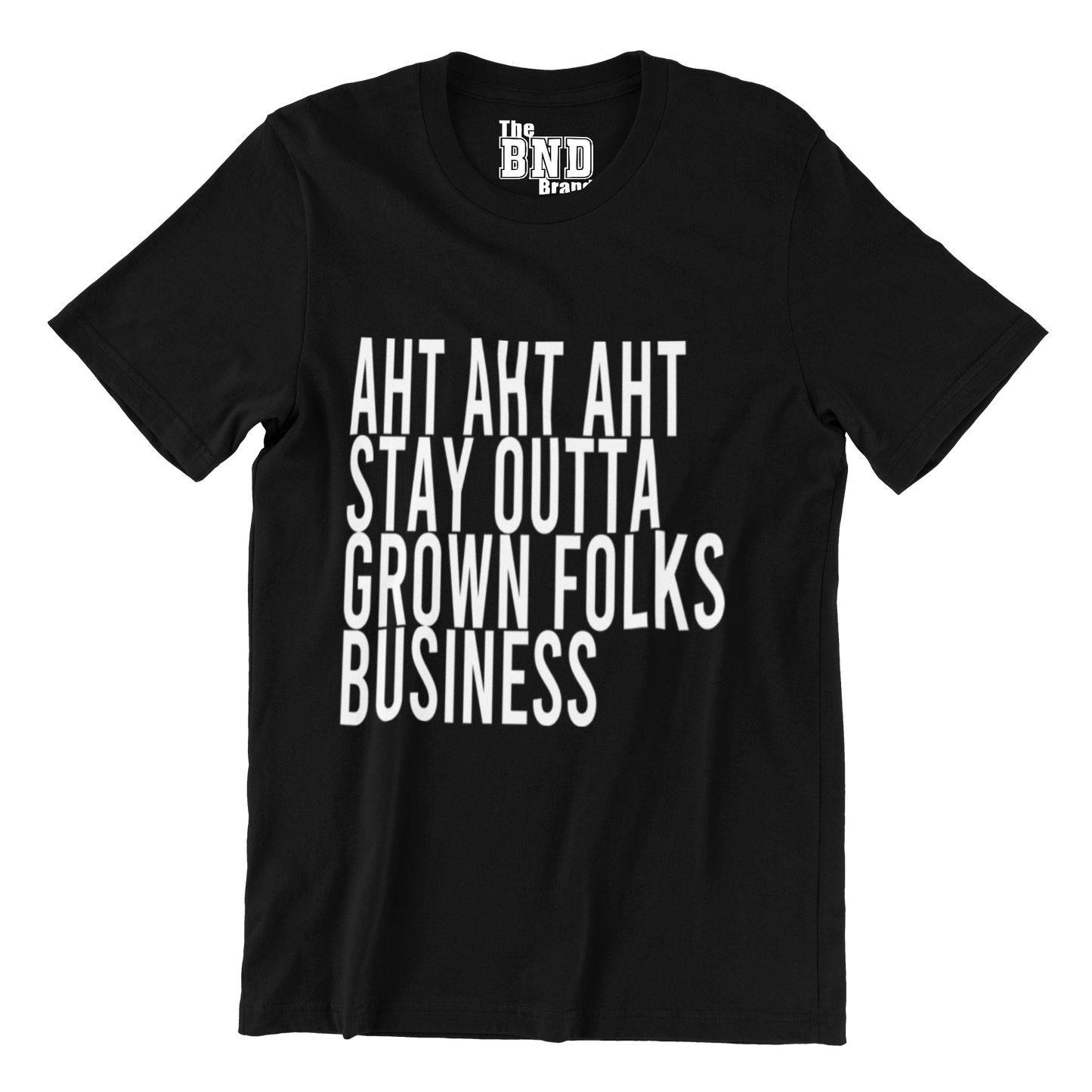 AHT AHT AHT STAY OUTTA GROWN FOLKS BUSINESS TEE