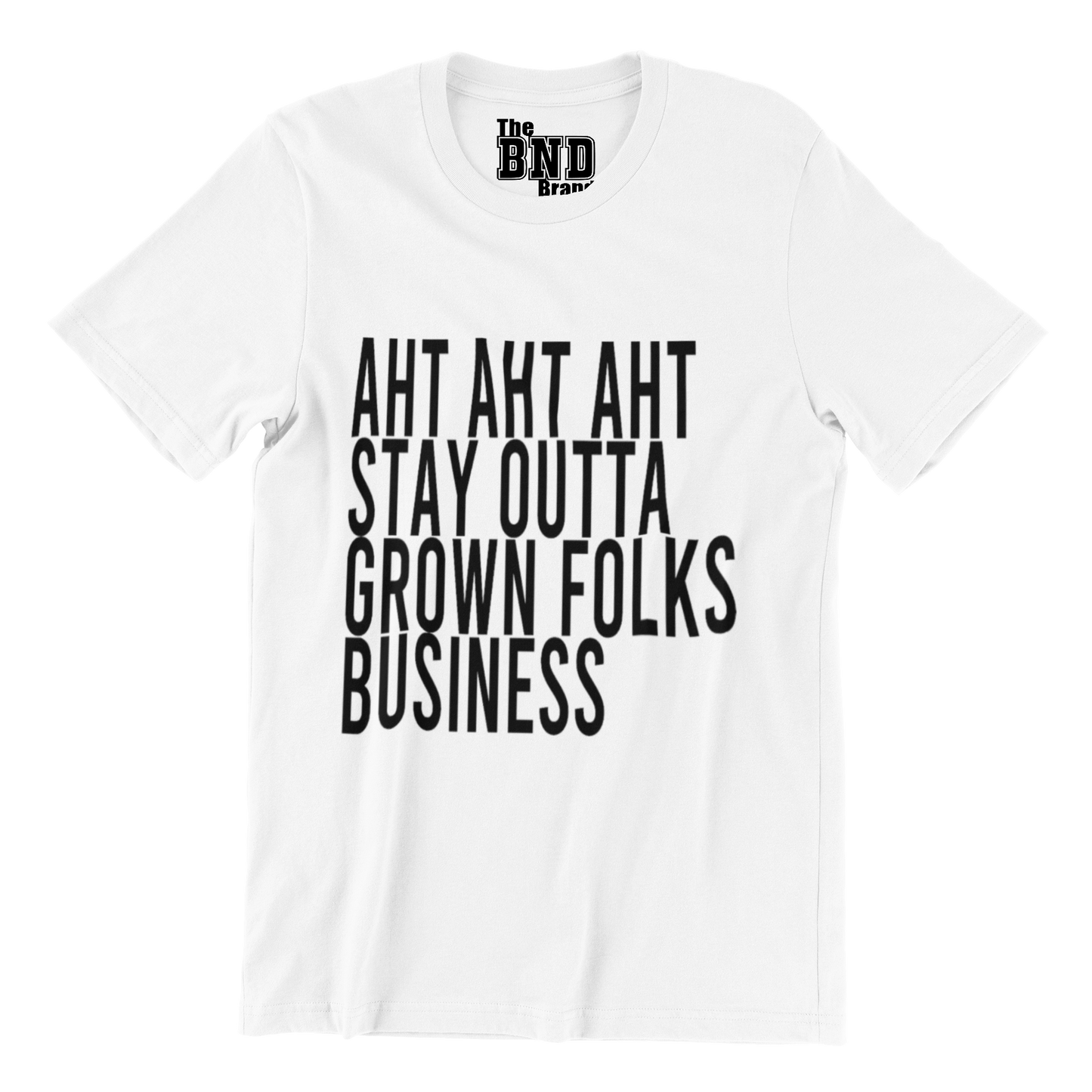 AHT AHT AHT STAY OUTTA GROWN FOLKS BUSINESS TEE