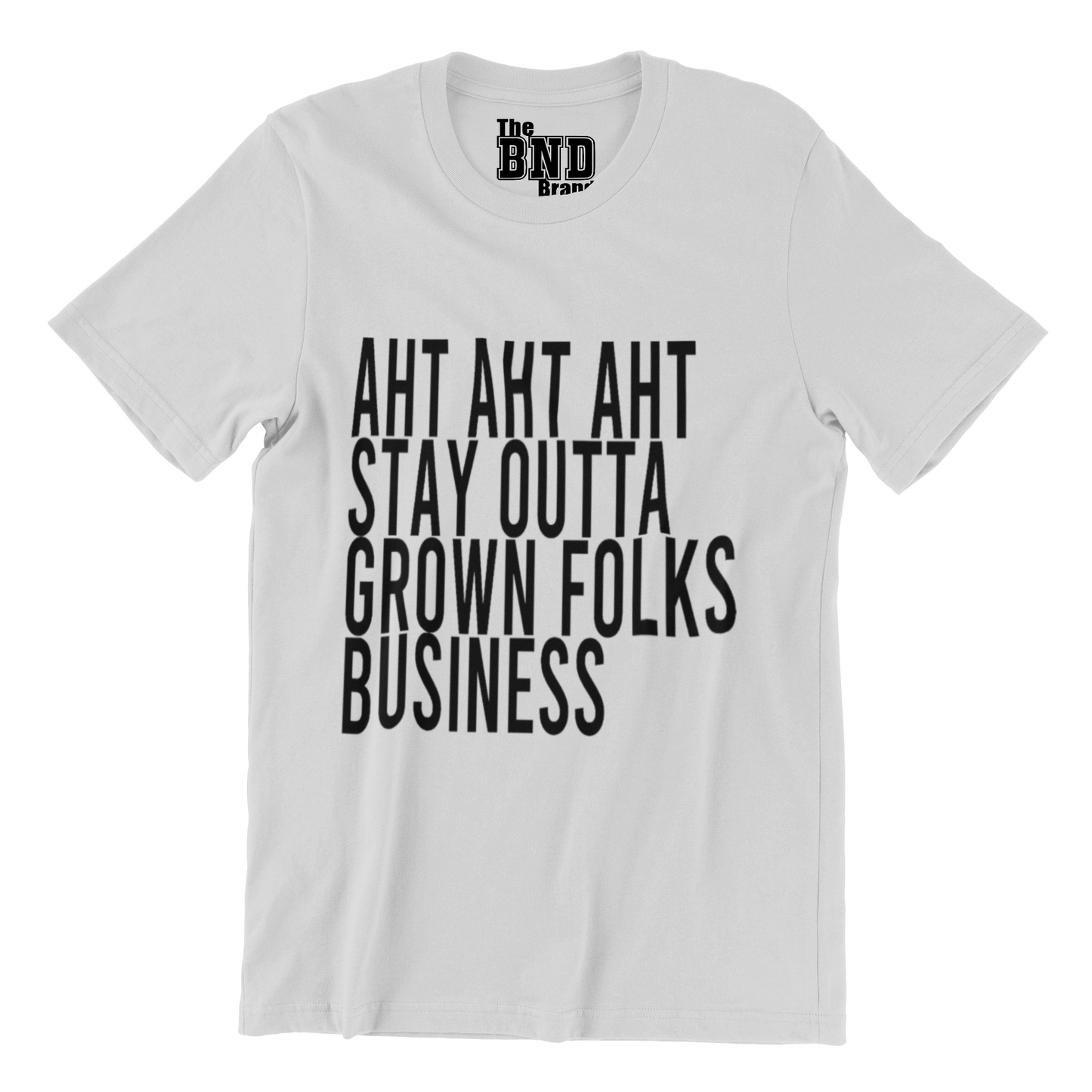 AHT AHT AHT STAY OUTTA GROWN FOLKS BUSINESS TEE