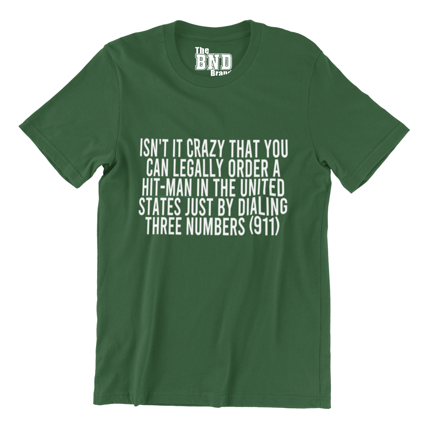 ISN'T IT CRAZY THAT YOU CAN LEGALLY ORDER A HIT MAN IN THE UNITED STATED JUST BY DIALING THREE NUMBERS TEE
