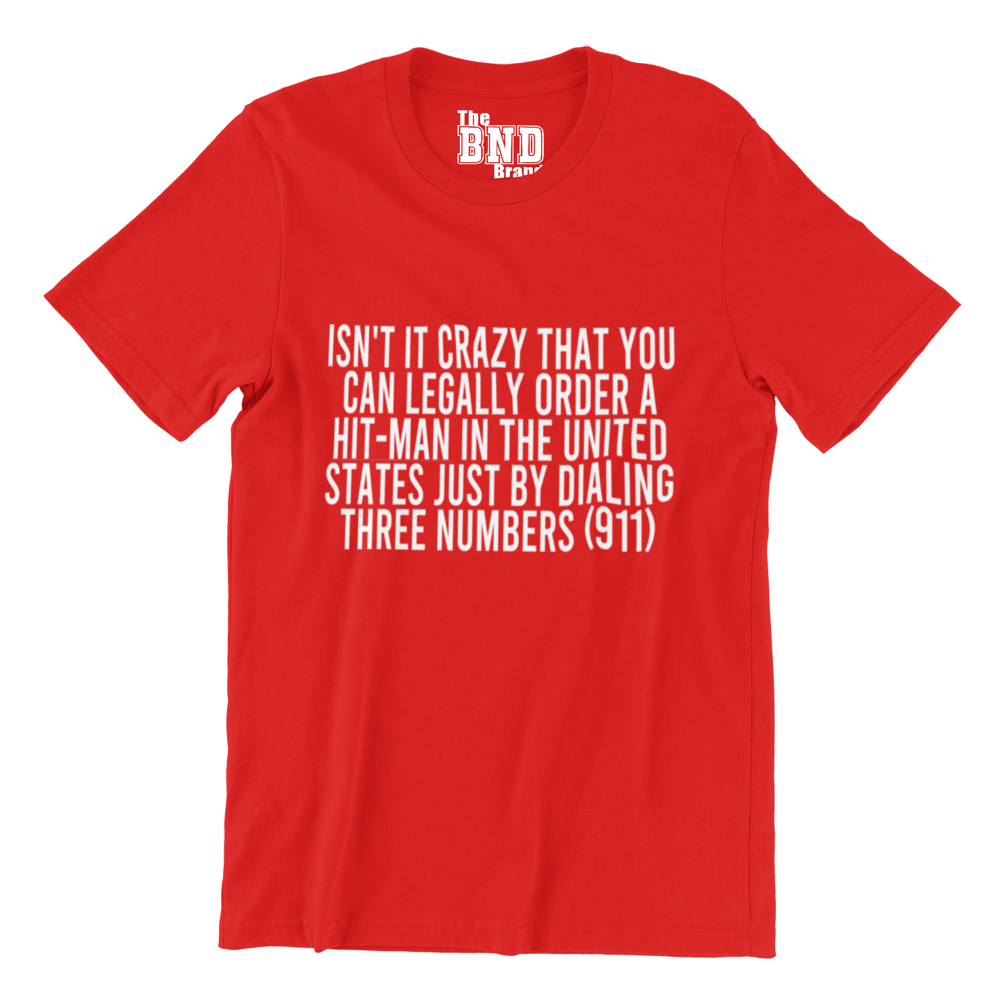 ISN'T IT CRAZY THAT YOU CAN LEGALLY ORDER A HIT MAN IN THE UNITED STATED JUST BY DIALING THREE NUMBERS TEE