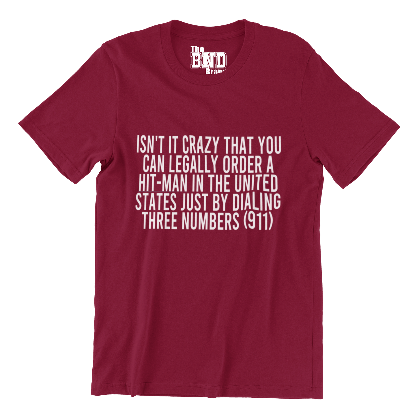 ISN'T IT CRAZY THAT YOU CAN LEGALLY ORDER A HIT MAN IN THE UNITED STATED JUST BY DIALING THREE NUMBERS TEE