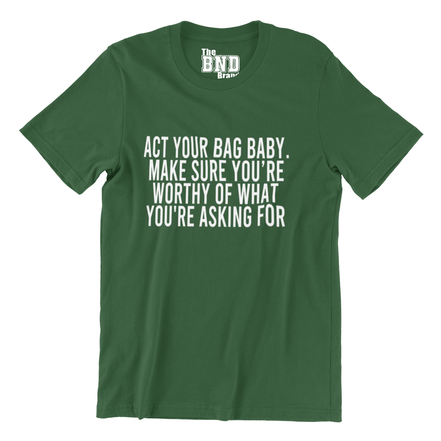 ACT YA BAG BABY. MAKE SURE YOUR WORTHY OF WHAT YOU ASKING FOR