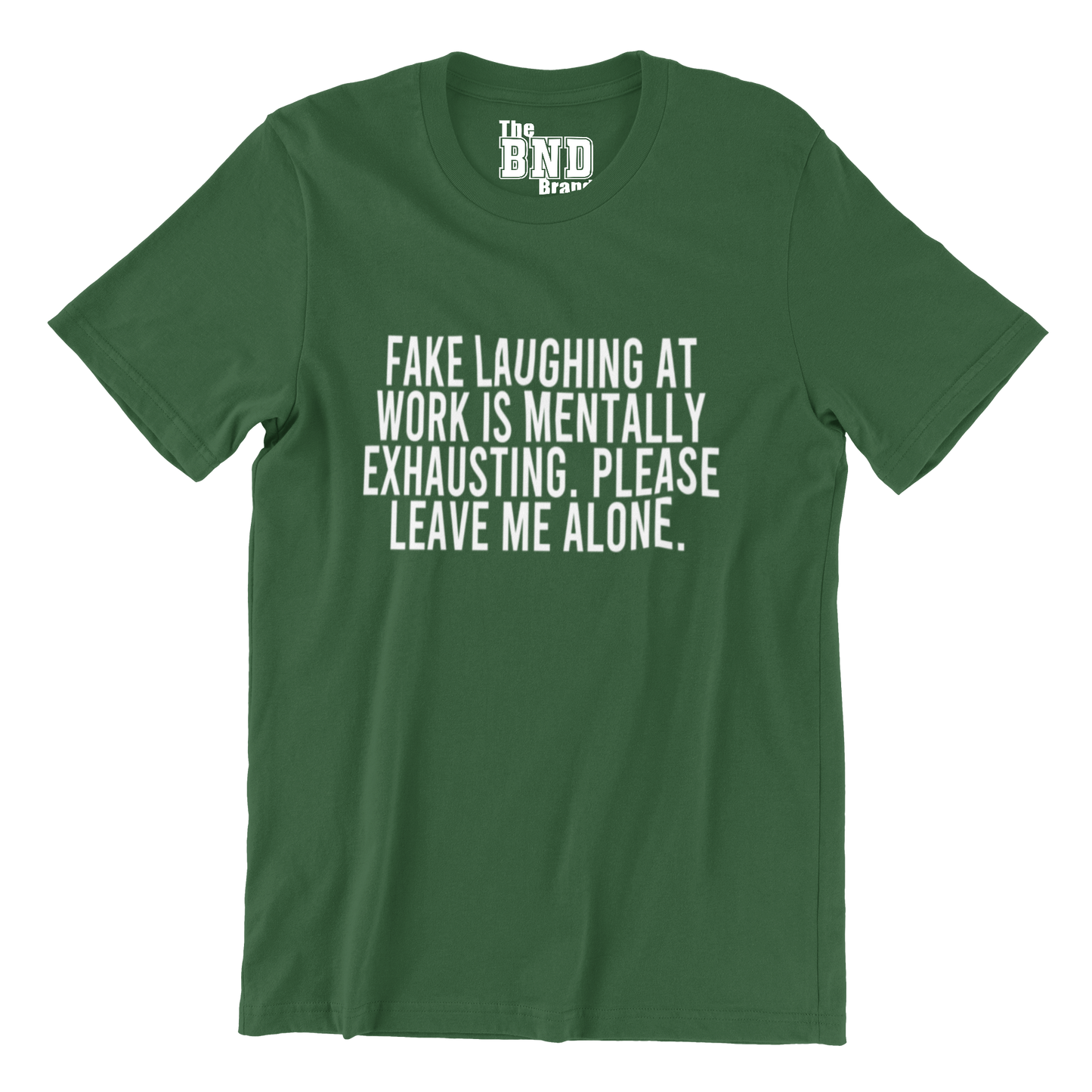 FAKE LAUGHING AT WORK IS MENTALLY EXHAUSTING. PLEASE LEAVE ME ALONE.