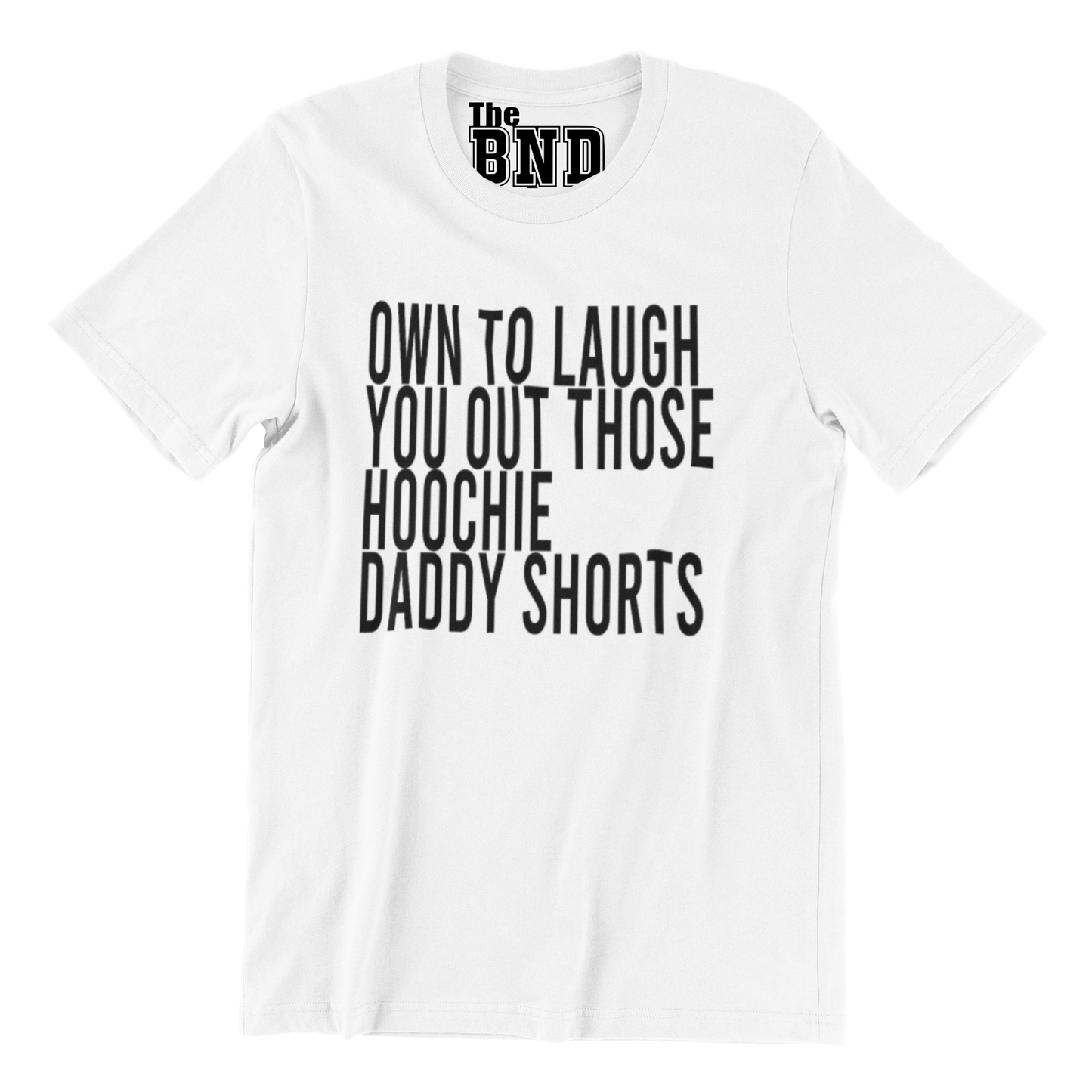 OMW TO LAUGH YOU OUT THEM HOOCHIE DADDY SHORTS TEE