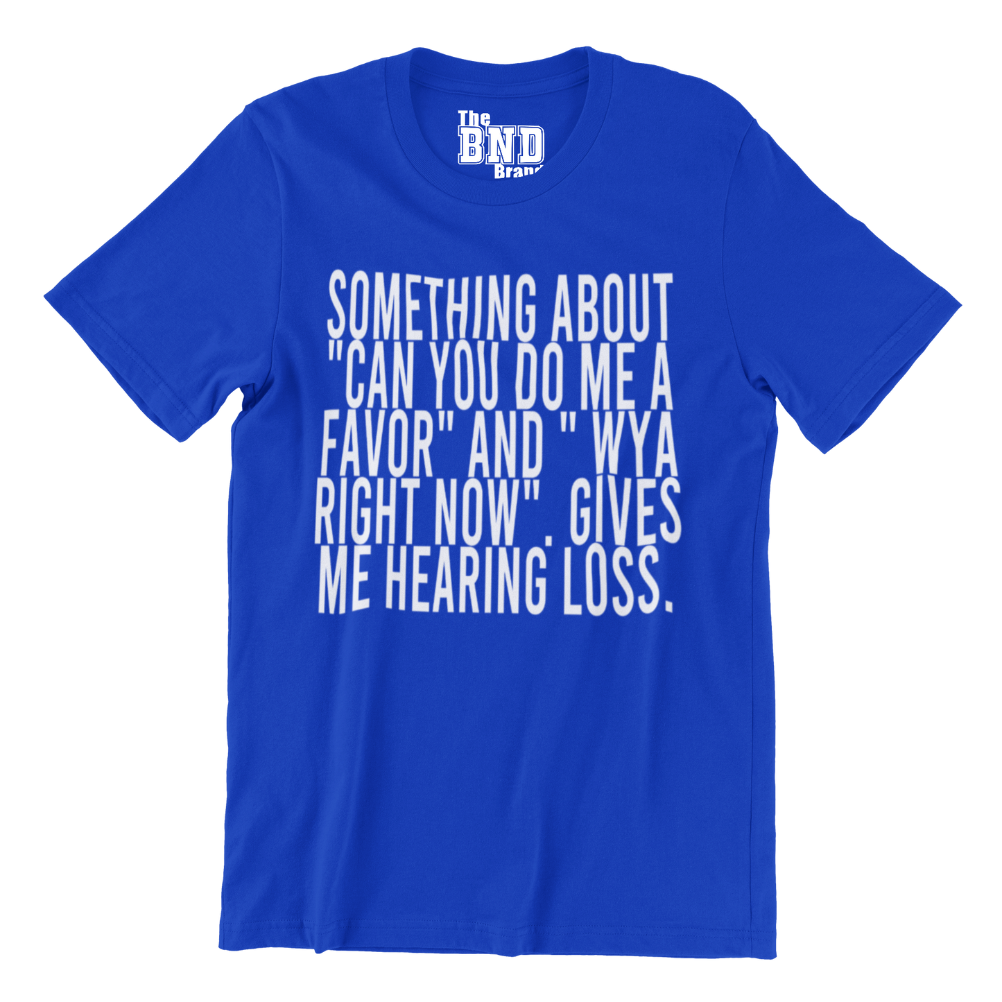 SOMETHING ABOUT "CAN YOU DO ME A FAVOR" AND " WYA RIGHT NOW". GIVES ME HEARING LOSS.
