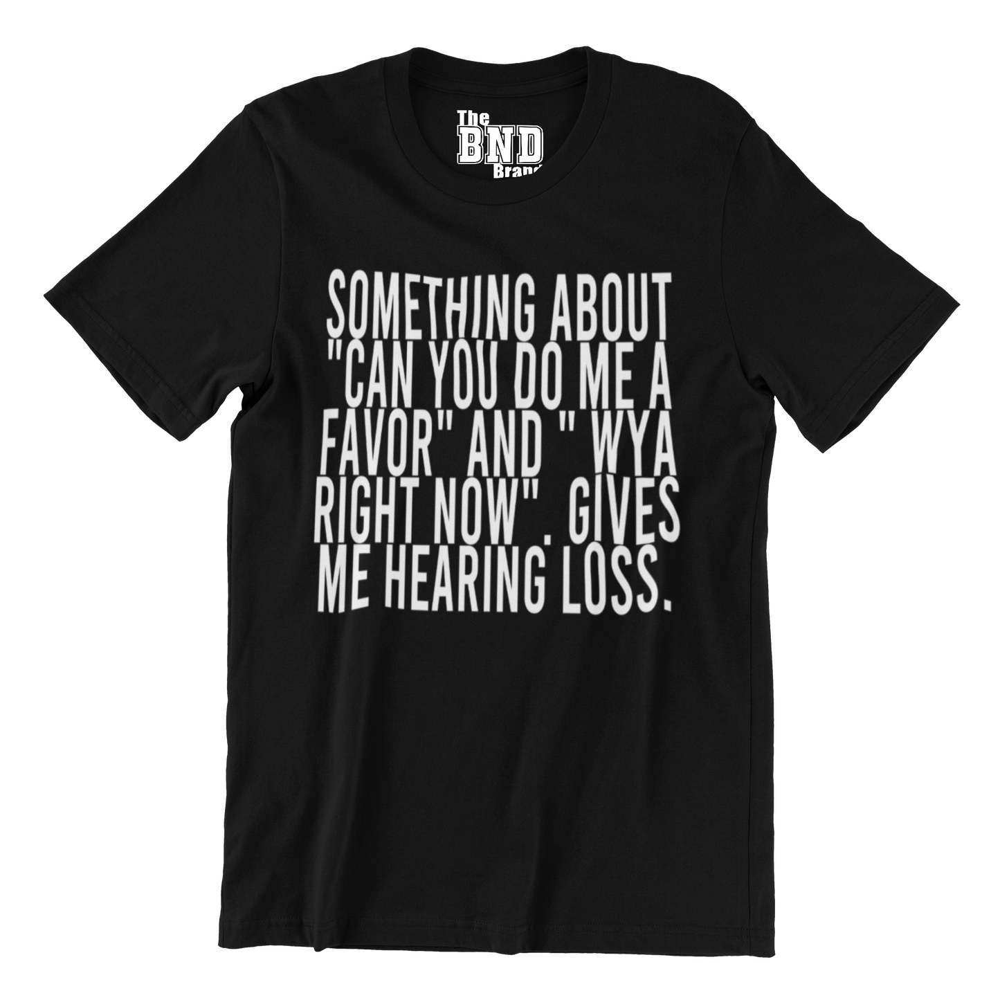 SOMETHING ABOUT "CAN YOU DO ME A FAVOR" AND " WYA RIGHT NOW". GIVES ME HEARING LOSS.
