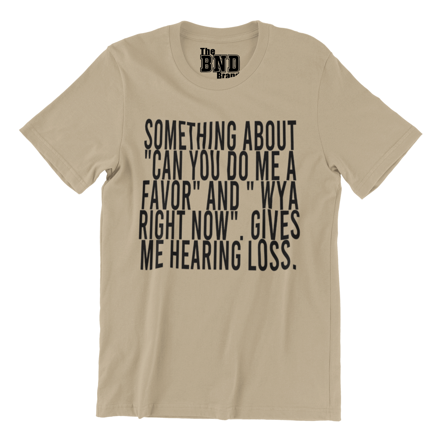 SOMETHING ABOUT "CAN YOU DO ME A FAVOR" AND " WYA RIGHT NOW". GIVES ME HEARING LOSS.