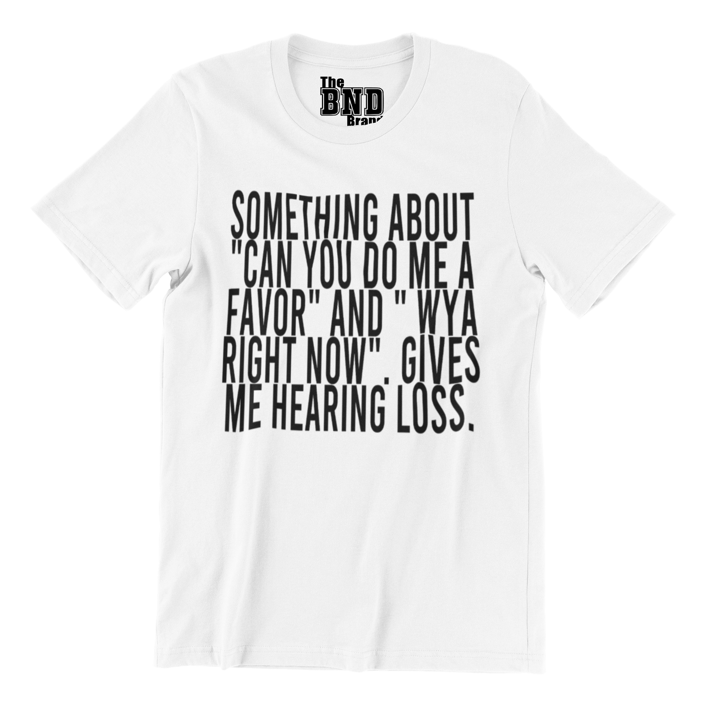 SOMETHING ABOUT "CAN YOU DO ME A FAVOR" AND " WYA RIGHT NOW". GIVES ME HEARING LOSS.