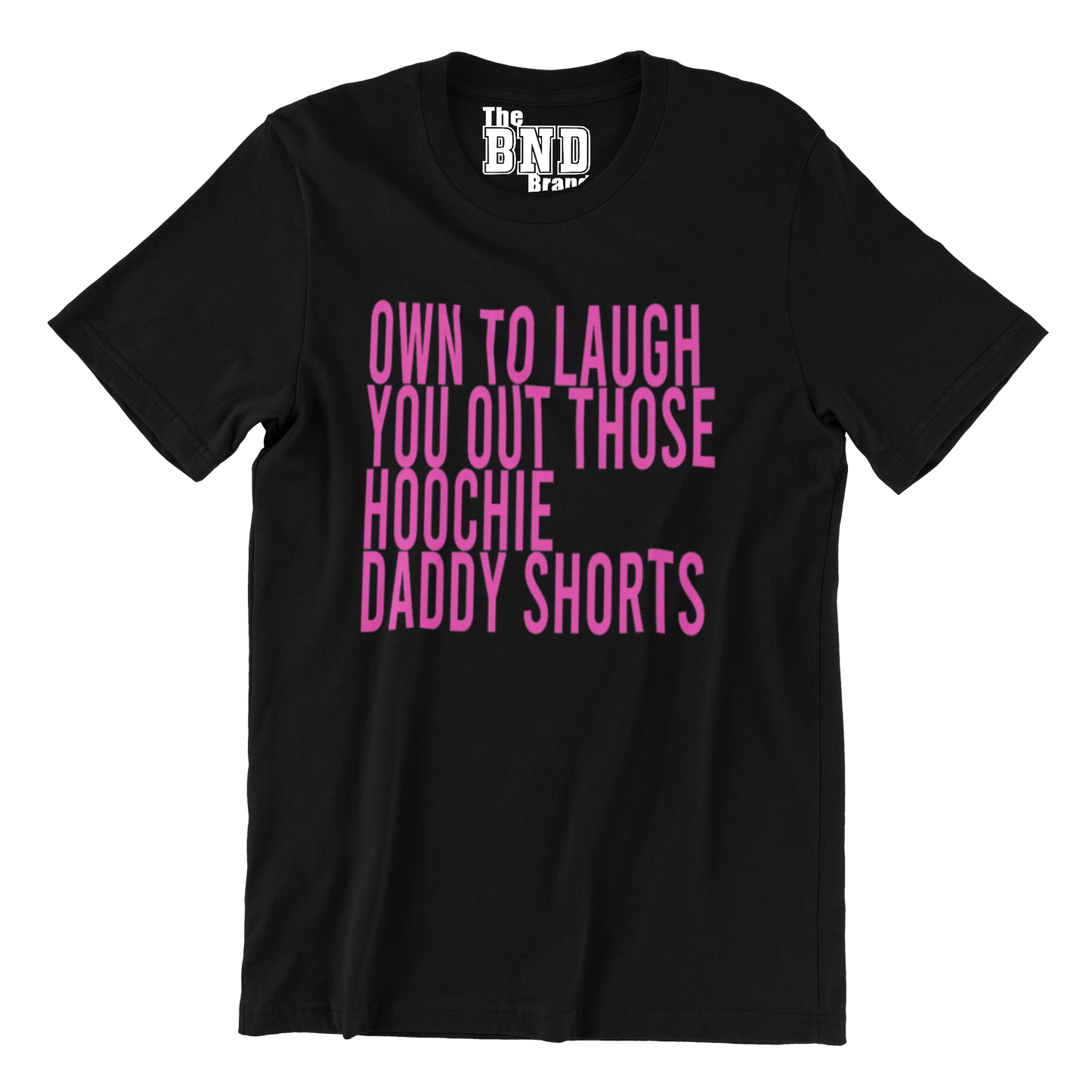 OMW TO LAUGH YOU OUT THEM HOOCHIE DADDY SHORTS TEE