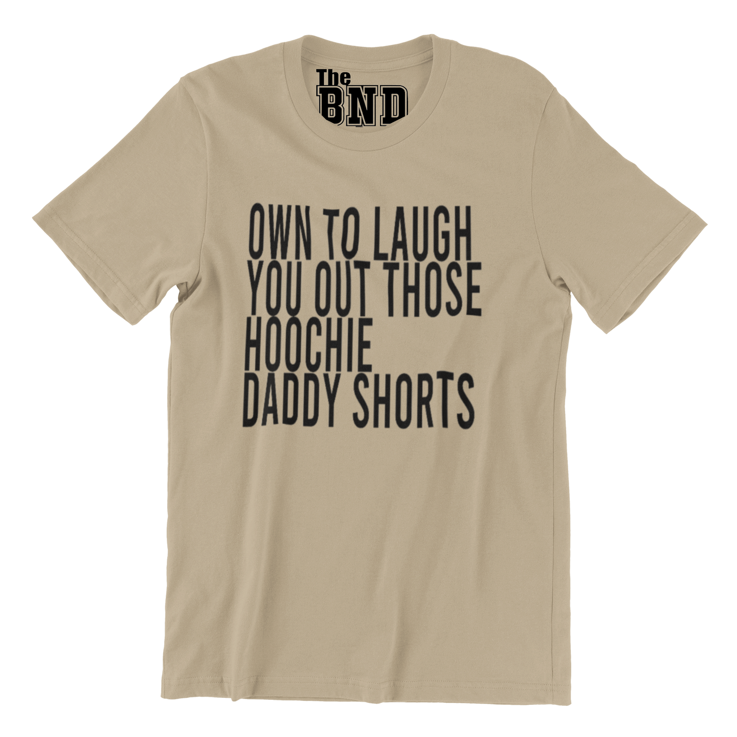 OMW TO LAUGH YOU OUT THEM HOOCHIE DADDY SHORTS TEE