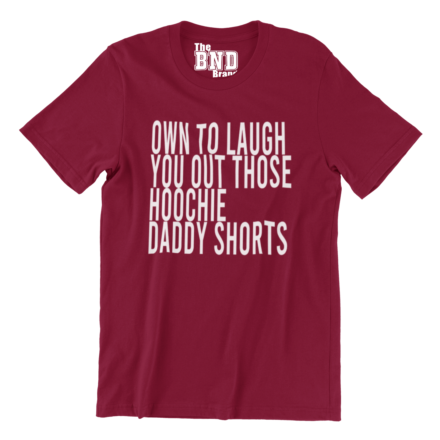 OMW TO LAUGH YOU OUT THEM HOOCHIE DADDY SHORTS TEE