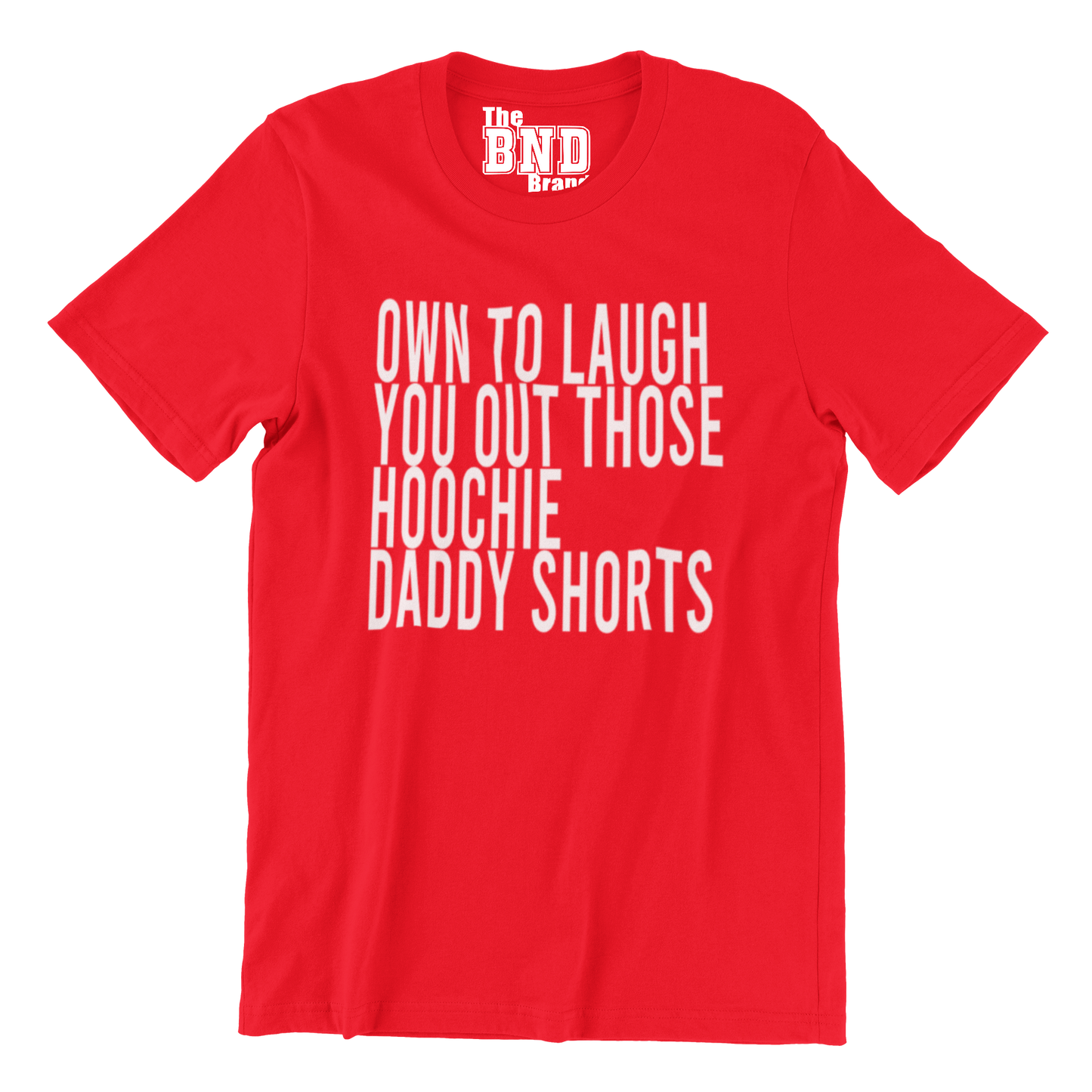 OMW TO LAUGH YOU OUT THEM HOOCHIE DADDY SHORTS TEE