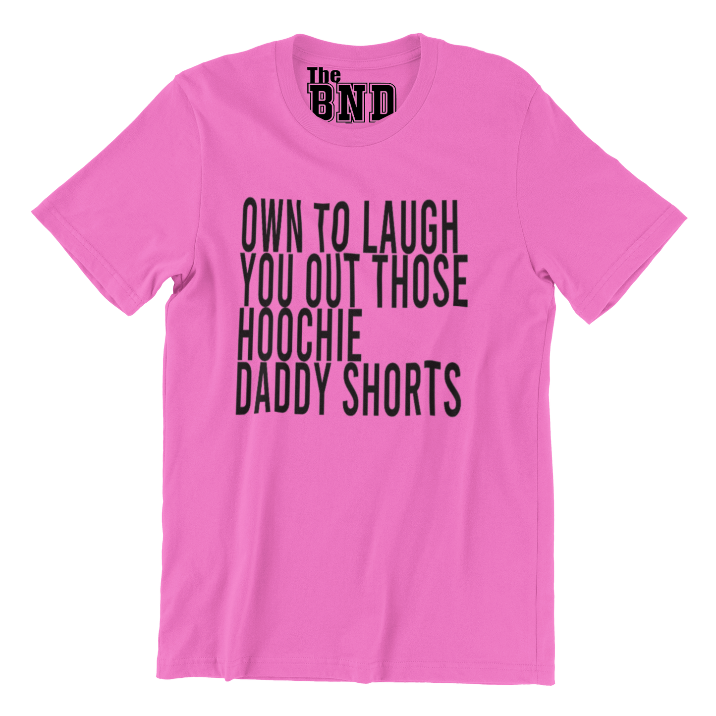 OMW TO LAUGH YOU OUT THEM HOOCHIE DADDY SHORTS TEE