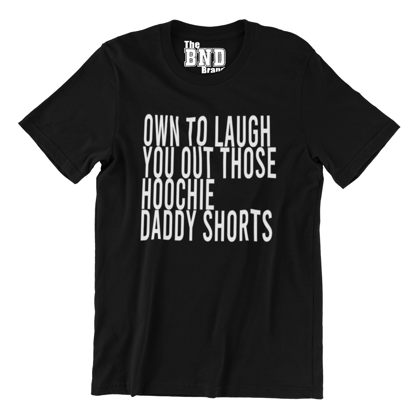 OMW TO LAUGH YOU OUT THEM HOOCHIE DADDY SHORTS TEE