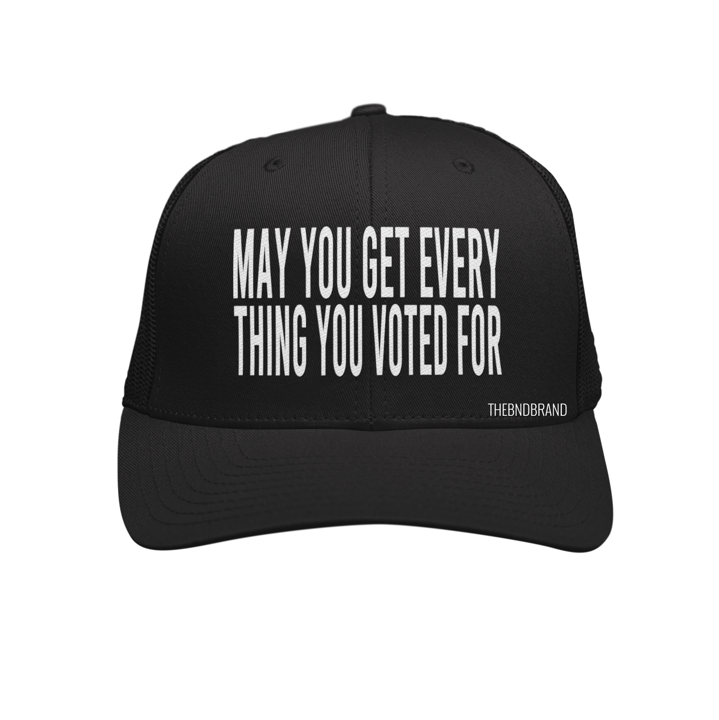 MAY YOU GET EVERYTHING YOU VOTED FOR HAT